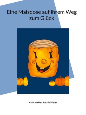 cover image of Eine Maisdose auf ihrem Weg zum Glück